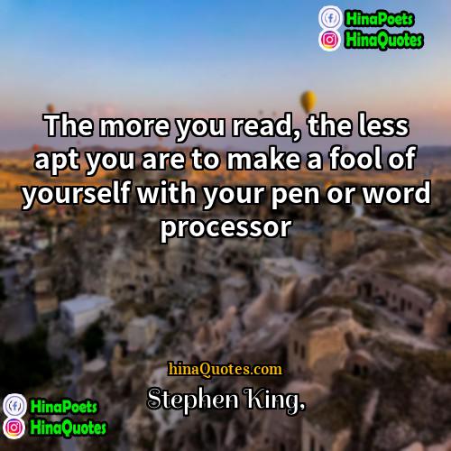 Stephen King Quotes | The more you read, the less apt